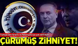 Türkiye'den İsrail'e ve Netanyahu'ya çok sert tepki