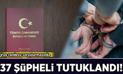 Vize randevu soruşturmasında yeni gelişme: 37 şüpheli tutuklandı