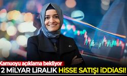 '2 Milyar liralık hisse satışı' iddiası sosyal medyayı salladı: Kamuoyu açıklama bekliyor
