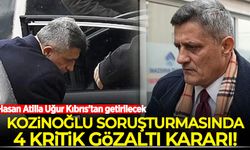 Kozinoğlu soruşturmasında 4 kritik gözaltı kararı: Hasan Atilla Uğur Kıbrıs'tan getirilecek
