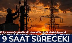 İstanbul’da büyük elektrik kesintisi: 36 ilçe karanlığa gömülecek 9 saat sürecek