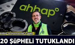 Ahbap soruşturmasında 5. dalga: 20 şüpheli tutuklandı