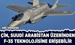 ABD: Çin, Suudi Arabistan üzerinden F-35 teknolojisine erişebilir