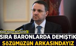 Adalet Bakanı Akın Gürlek: Sıra baronlarda demiştik, sözümüzün arkasındayız