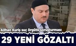 Alihan Kuriş soruşturmasında 29 gözaltı daha