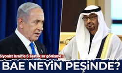 BAE neyin peşinde? Netanyahu ile 6 saatlik sır görüşme