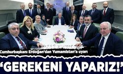 Cumhurbaşkanı Erdoğan’dan Yumamistan’a uyarı: 'Gerekeni yaparız!'
