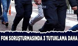 Fon soruşturmasında 3 tutuklama daha