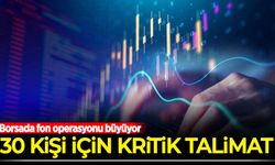 Borsada fon operasyonu büyüyor: 30 kişi için kritik