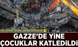 Hani ateşkes nerede? Nerede garantörler? Gazze'de yine çocuklar katledildi!