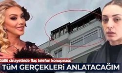 Güllü cinayetinde flaş telefon konuşması: Tüm gerçekleri anlatacağım