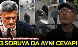 Hasan Atilla Uğur’un ifadesi ortaya çıktı: 3 soruya da aynı cevap