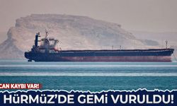 Hürmüz'de gemi vuruldu! Can kaybı var