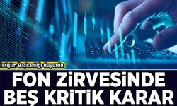 İletişim Başkanlığı duyurdu: Fon zirvesinde beş kritik karar