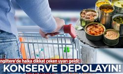 İngiltere'de halka dikkat çeken uyarı geldi: Konserve depolayın