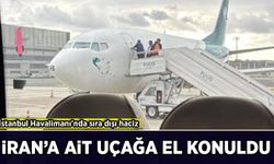 İstanbul Havalimanı'nda sıra dışı haciz: İran hava yolu şirketine ait uçağa el konuldu