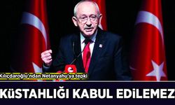 Kılıçdaroğlu'ndan Netanyahu'ya tepki: Küstahlığı Kabul edilemez