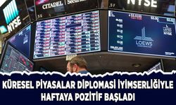Küresel piyasalar diplomasi iyimserliğiyle haftaya pozitif başladı