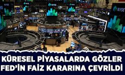 Küresel piyasalarda gözler, Fed'in faiz kararına çevrildi