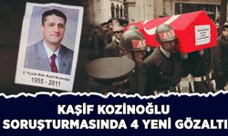 Kaşif Kozinoğlu soruşturmasında 4 yeni gözaltı