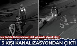 New York'ta Netanyahu'nun oteli yakınında şüpheli olay: 3 kişi kanalizasyondan çıktı