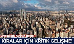 TCMB Başkanı Karahan açıkladı: Kiralar için kritik gelişme!