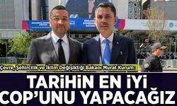 Murat Kurum: Tarihin en iyi COP'unu yapacağız