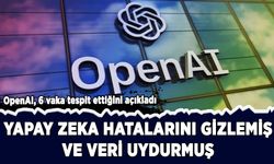 OpenAI, yapay zekanın hatalarını gizlediği ve veri uydurduğu 6 vaka tespit etti