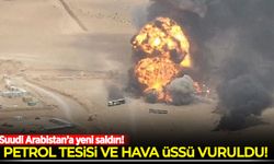 Suudi Arabistan'da petrol tesisi ve hava üssü vuruldu