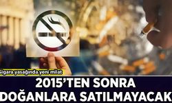 Sigara yasağında yeni milat! 2015'ten sonra doğanlara satılmayacak