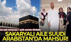 Seccade tartışması 7 aylık esarete dönüştü: Sakaryalı aile Suudi Arabistan’da mahsur!