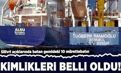 Silivri açıklarında batan gemideki 10 mürettebatın kimlikleri belli oldu!