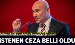 Eski İzmir Büyükşehir Belediye Başkanı Tunç Soyer için istenen ceza belli oldu