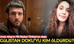 Gülistan Doku soruşturmasında çarpıcı gelişme! Umut Altaş’ın FBI ifadesi Türkiye’ye ulaştı