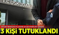 Üsküdar Belediyesi'ne yönelik soruşturmada 3 kişi tutuklandı
