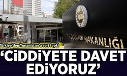 Türkiye'den Yunanistan’a sert tepki: Ciddiyete davet ediyoruz!
