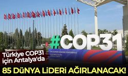 Türkiye COP31 için Antalya'da 85 dünya liderini ağırlamaya hazırlanıyor