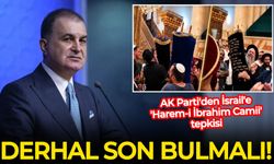 AK Parti'den İsrail'e 'Harem-i İbrahim Camii' tepkisi: Derhal son bulmalı