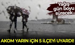 AKOM yarın için İstanbul’da 5 ilçeyi uyardı: Yağış gün boyu sürecek