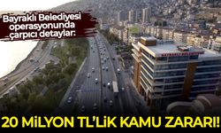 Bayraklı Belediyesi operasyonunda çarpıcı detaylar: 20 milyon TL kamu zararı