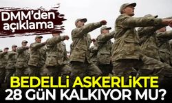 Bedelli askerlikte 28 gün kalkıyor mu?