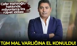 Cafer Mahiroğlu hakkında milyonlarca lira rüşvet iddiası