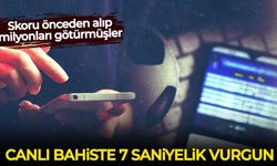 Canlı bahiste 7 saniyelik vurgun! Skoru önceden alıp milyonları götürmüşler