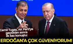 Cemil Tugay, AK Parti'ye geçtikten sonra ilk kez konuştu: Erdoğan'a çok güveniyorum