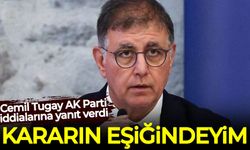 Cemil Tugay AK Parti iddialarına yanıt verdi: Kararın eşiğindeyim!