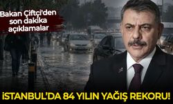 İstanbul'da 84 yılın yağış rekoru! Bakan Çiftçi'den son dakika açıklamalar