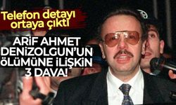 Telefon detayı ortaya çıktı: Arif Ahmet Denizolgun’un ölümüne ilişkin 3 dava!