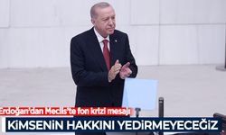 Erdoğan'dan Meclis'te fon krizi mesajı: Kimsenin hakkını yedirmeyeceğiz