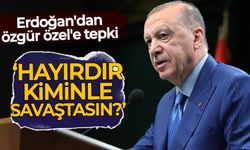Erdoğan'dan Özgür Özel'e tepki: Hayırdır kiminle savaştasın?