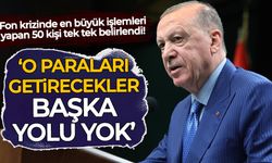 Fon krizinde en büyük işlemleri yapan 50 kişi tek tek belirlendi: Erdoğan talimatı verdi